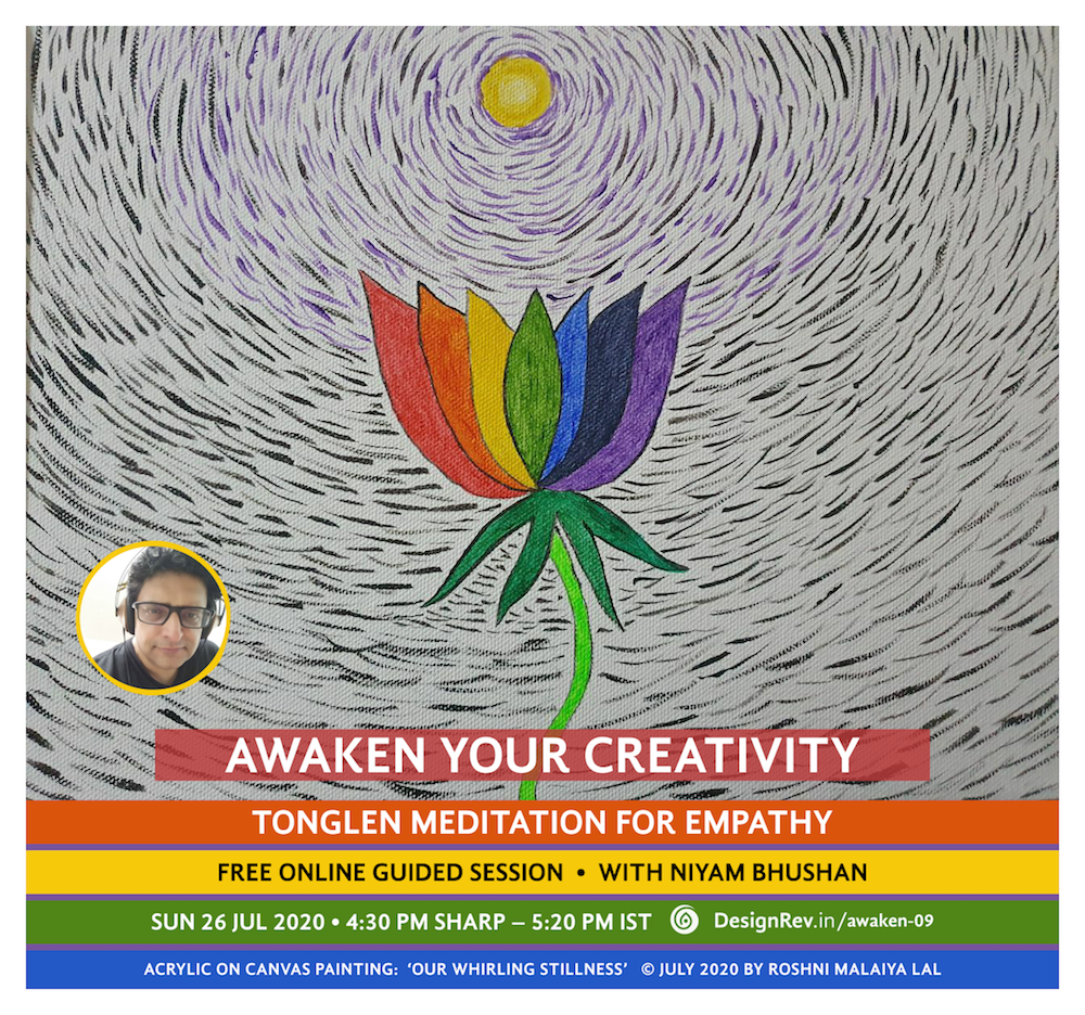Awaken Your Creativity: Tonglen Meditation For Empathy. Conducted by Niyam Bhushan. 26 July 2020. DesignRev.in/awaken-09