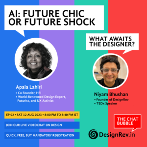 02 TheChatBubble - Apala Lahiri - AI: Future Chic or Future Shock. What awaits the designer? Live chat online with Niyam Bhushan from DesignRev.in on Sat 12 Aug 2023